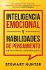 Inteligencia Emocional y Habilidades de Pensamiento Crítico para el Liderazgo (2 en 1): 20 Estrategias para Mejorar tu Inteligencia Emocional Mejorar tus Habilidades Sociales y tu Autoconciencia