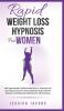 Rapid Weight Loss Hypnosis For Women: Self-Hypnosis& Guided Meditations- Extreme Fat Burning Overcome Food Addiction& Emotional Eating+ Confidence& Self-Esteem Affirmations