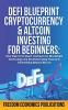 DeFi Blueprint - Cryptocurrency & Altcoin Investing For Beginners: How Web 3.0 & Smart Contracts On Blockchain Technology Are Revolutionizing Finance & Diversifying Beyond Bitcoin