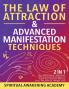 The Law Of Attraction & Advanced Manifestation Techniques (2 in 1)