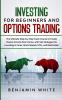 Investing for Beginners and Options Trading: The Ultimate Step-by-Step Crash Course to Create Passive Income from Home with Top Strategies for Investing in Forex Stock Market ETFs and Real Estate