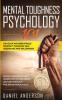 Mental Toughness Psychology 101: Develop an Unbeatable Mindset through Self Discipline and Willpower. Boost Confidence and Learn How to Influence ... Art of Persuasion (Emotional Intelligence)