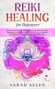 Reiki Healing for beginners: Become Your Own Self-Therapist Using the Best Alternative Therapeutic Strategies to Increase your Energy Happiness and Mindfulness While Relieving Stress and Anxiety