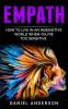Empath: How to live in an insensitive world when you're too sensitive: 10 (Mastery Emotional Intelligence and Soft Skills)