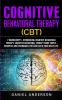 Cognitive Behavioral Therapy (CBT): 2 Manuscripts - Introducing Cognitive Behavioral Therapy Cognitive Behavioral Therapy Made Simple - Examples and ... Emotional Intelligence and Soft Skills)