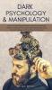 Dark Psychology & Manipulation: Lead Your Psychological Warfare by Discovering Advanced Secrets to Manipulate Your Clients & Relationships Using Emotional Intelligence NLP and the Art of Persuasion