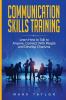 Communication Skills Training: Learn How to Talk to Anyone Connect With People and Develop Charisma