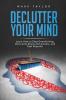 Declutter Your Mind: Learn How to Stop Overthinking Overcome Stress and Anxiety and Feel Peaceful
