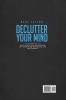 Declutter Your Mind: Learn How to Stop Overthinking Overcome Stress and Anxiety and Feel Peaceful