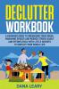 Declutter Workbook: A Beginner Guide to Organizing your House Managing Spaces and Reduce Stress Easily and Effortlessly with Little Secrets to Simplify your Home Life