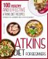 Atkins Diet For Beginners: 100 Healthy and Effective Atkins Diet Recipes for Weight Loss. A Beginner's Guide to Start Feeling Great