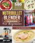 NutriBullet Blender Cookbook: 500 Easy Vibrant & Mouthwatering Smoothie Recipes for Your NutriBullet Blender