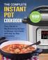 The Complete Instant Pot Cookbook: 600 Easy Vibrant & Mouthwatering Recipes to Manage Your Health with Step by Step Instructions