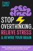 Stop Overthinking Relieve Stress and Rewire Your Brain