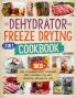 The Dehydrator + Freeze Drying Cookbook