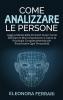 Come Analizzare le Persone: Leggi la Mente delle Persone! Scopri Come Decifrare le Micro-Espressioni e Capire la Psicologia Comportamentale per ... - How to Analyze People (Italian Version)