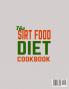 The Sirt Food Diet Cookbook: 1001 Fuss Free Fast and Healthy New Year Sirt Food Diet Recipes for Whole Family