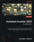 Autodesk Inventor 2023 Cookbook