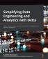 Simplifying Data Engineering and Analytics with Delta