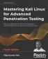 Mastering Kali Linux for Advanced Penetration Testing: Become a cybersecurity ethical hacking expert using Metasploit Nmap Wireshark and Burp Suite