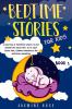 Bedtime Stories for Kids: A Collection of Meditation Stories to Help Children Fall Asleep. Go to Sleep Feeling Calm Learning Mindfulness and Increasing Imagination