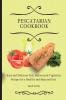 Pescatarian Cookbook: Easy and Delicious Fish Seafood and Vegetarian Recipes for a Healthy and Balanced Diet