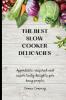 The best Slow Cooker Delicacies: Affordable inspired and super tasty delights for busy people
