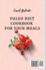 Paleo Diet Cookbook for Your Meals: 50 Tasty and Affordable Recipes to Have a Healthy Life