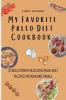 My Favorite Paleo Diet Cookbook: A Collection of Delicious Paleo Diet Recipes for your Daily Meals