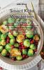Smart Keto Vegetarian Recipes: Fast Delicious and Affordable High-Fat Recipes for a Plant-Based Ketogenic Diet