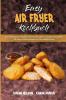 Easy Air Fryer Kochbuch: Eine Anleitung Für Anfänger Zum Kochen Gesunder Und Einfacher Mahlzeiten Mit Supereinfachen Rezepten Aus Der Heißluftfritteuse (Easy Air Fryer Cookbook) (German Version)