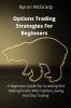 Options Trading Strategies For Beginners: A Beginners Guide For Investing And Making Profits With Options Swing And Day Trading