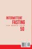 Intermittent Fasting for Women Over 50: The Ultimate Guide To Unlock The Secrets to a Long and Healthy Lifestyle. Detox Your Body Lose Weight Reset Metabolism Increase Your Energy Delay Aging