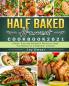 Half Baked Harvest Cookbook 2021: Simple Easy and Delightful Recipes to Keep You Devoted to A Healthier Lifestyle