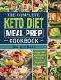 The Complete Keto Diet Meal Prep Cookbook: Simple Easy and Delightful Recipes to save time and Weight Loss