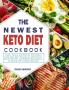 The Newest Keto Diet Cookbook: Quick Savory and Healthy Affordable Tasty Keto Diet Recipes for Maintained Health Benefits and Weight Management by Eating Ever Feeling Deprived