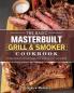 The Basic Masterbuilt Grill & Smoker Cookbook: Foolproof Quick & Easy Recipes that You'll Love to Cook and Eat