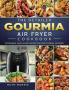 The Detailed Gourmia Air Fryer Cookbook: Affordable Quick & Easy Recipes for Your Gourmia Air Fryer