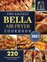 The Easiest Bella Air Fryer Cookbook 2021: 220 Amazing ＆ Delicious Bella Air Fryer Recipes