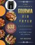 The Beginner's Gourmia Air Fryer Cookbook: 600 Simple Easy and Delightful Recipes to Kick Start A Healthy Lifestyle
