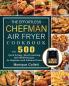 The Effortless Chefman Air Fryer Cookbook: Over 500 Quick & Easy Mouth-watering Air Fryer Recipes for Beginners and Advanced Users