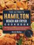 The Ultimate Hamilton Beach Air Fryer Cookbook: Many Advices and 500 Air Fryer Recipes to Impress your Guests with Original and Tasty Ideas