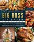 The Big Boss Air Fryer Cookbook: Popular Savory and Simple Air Fryer Recipes to Manage Your Health with Step by Step Instructions