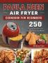 Paula Deen Air Fryer Cookbook For Beginners: 250 Frying Recipes For Quick And Easy Meals
