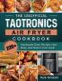 The Unofficial TaoTronics Air Fryer Cookbook: 220+ Amazingly Easy Recipes that Busy and Novice Can Cook