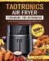 TaoTronics Air Fryer Cookbook For Beginners: 550+ Quick Savory and Creative Recipes to Impress Your Friends and Family