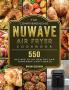 The Comprehensive NuWave Air Fryer Cookbook: 550 Recipes to do Healthy and Homemade Tasty Meals