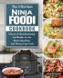 The Effortless Ninja Foodi Cookbook: Vibrant & Mouthwatering and Ready-to-Go Meals that Busy and Novice Can Cook