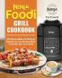 Ninja Foodi Grill Cookbook: 100 Quick-to-Make and Delicious Recipes For Your Amazing Ninja Foodi 2021 with Your Family