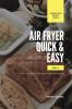 Air Fryer Quick and Easy Vol.1: A non-cook's big book of easy recipes (The Complete Air Fryer Cookbook)